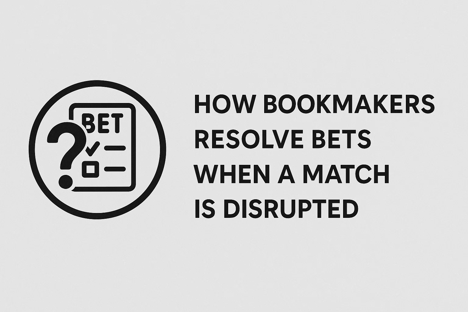 How Bookmakers Resolve Bets When a Match is Disrupted