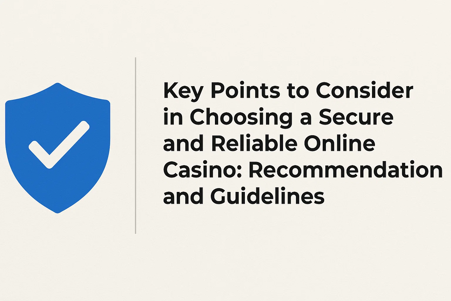 Key Points to Consider in Choosing a Secure and Reliable Online Casino: Recommendations and Guidelines