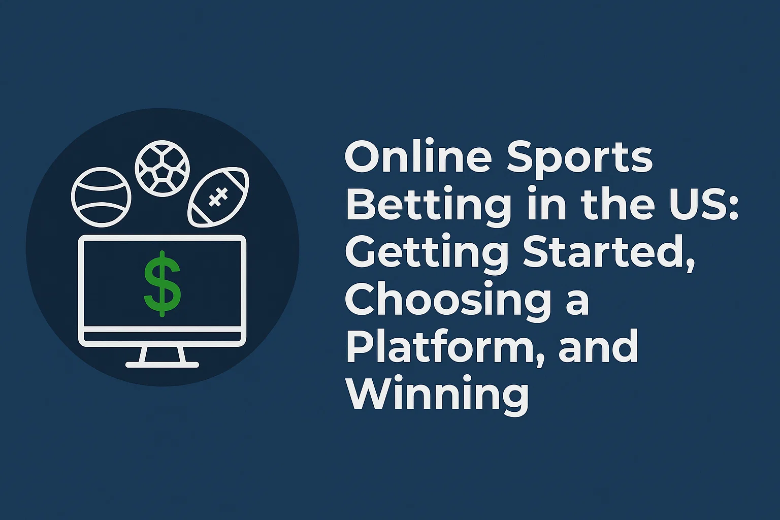 Online Sports Betting in the US: Getting Started, Choosing a Platform, and Winning