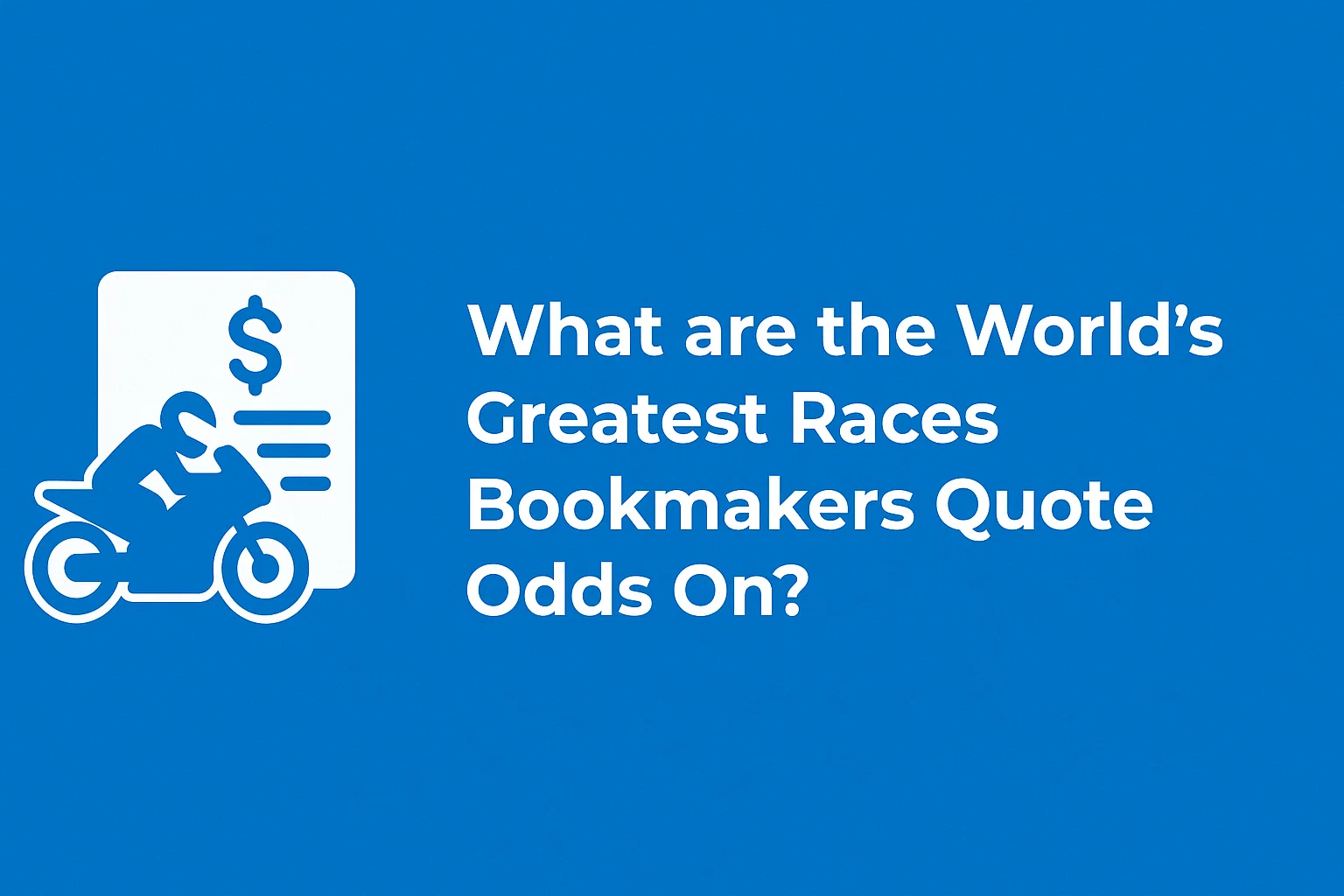 What are the World's Greatest Races Bookmakers Quote Odds On?